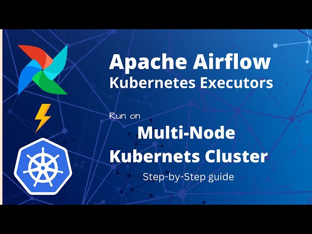 Airflow with Kubernetes Executors | Run on multi-node k8s cluster | step-by-step guide
